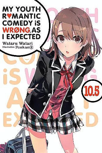 My Youth Romantic Comedy is Wrong, As I Expected, Vol. 10.5 (light novel) cover