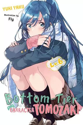 Bottom-Tier Character Tomozaki, Vol. 6 (light novel) cover