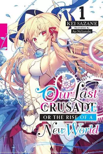 Our Last Crusade or the Rise of a New World, Vol. 1 (light novel) cover