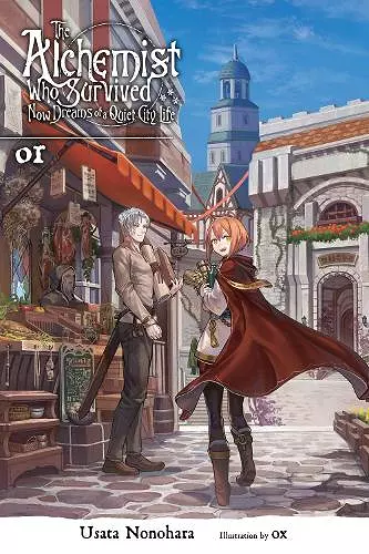 The Alchemist Who Survived Now Dreams of a Quiet City Life, Vol. 1 (light novel) cover