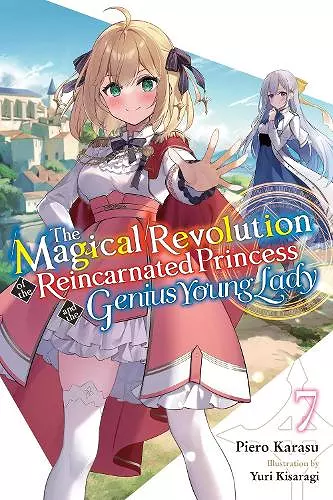 The Magical Revolution of the Reincarnated Princess and the Genius Young Lady, Vol. 7 (novel) cover