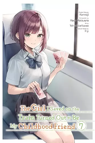 The Girl I Saved on the Train Turned Out to Be My Childhood Friend, Vol. 7 (manga) cover