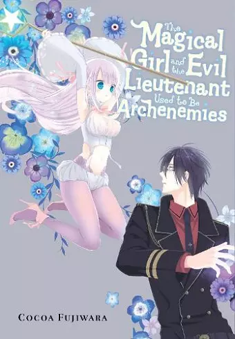 The Magical Girl and the Evil Lieutenant Used to Be Archenemies cover