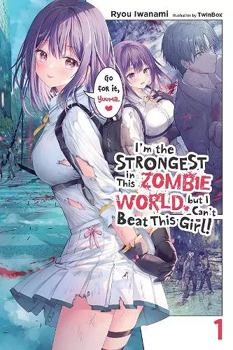 I'm the Strongest in This Zombie World, But I Can't Beat This Girl!, Vol. 1 cover