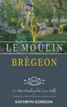 Le Moulin Brégeon, Le Petit Moulin of the Loire Valley cover