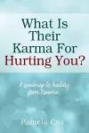 What Is Their Karma For Hurting You? A roadmap to healing from trauma. cover