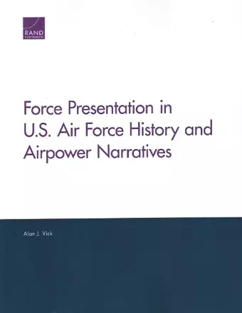 Force Presentation in U.S. Air Force History and Airpower Narratives cover