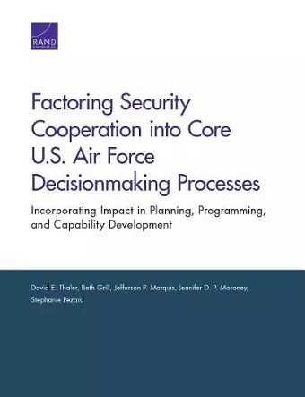 Factoring Security Cooperation Into Core U.S. Air Force Decisionmaking Processes cover