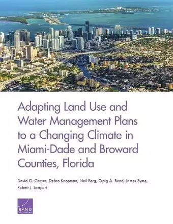 Adapting Land Use and Water Management Plans to a Changing Climate in Miami-Dade and Broward Counties, Florida cover