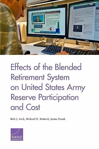 Effects of the Blended Retirement System on United States Army Reserve Participation and Cost cover