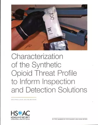 Characterization of the Synthetic Opioid Threat Profile to Inform Inspection and Detection Solutions cover