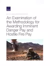 An Examination of the Methodology for Awarding Imminent Danger Pay and Hostile Fire Pay cover
