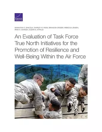 An Evaluation of Task Force True North Initiatives for the Promotion of Resilience and Well-Being Within the Air Force cover