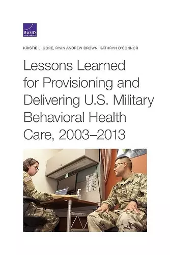 Lessons Learned for Provisioning and Delivering U.S. Military Behavioral Health Care, 2003-2013 cover