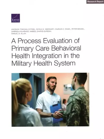 A Process Evaluation of Primary Care Behavioral Health Integration in the Military Health System cover