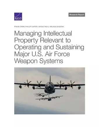 Managing Intellectual Property Relevant to Operating and Sustaining Major U.S. Air Force Weapon Systems cover