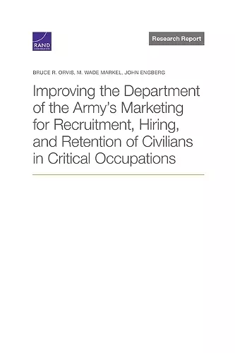 Improving the Department of the Army's Marketing for Recruitment, Hiring, and Retention of Civilians in Critical Occupations cover