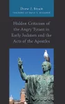 Hidden Criticism of the Angry Tyrant in Early Judaism and the Acts of the Apostles cover