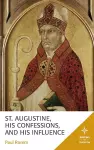 St. Augustine, His Confessions, and His Influence cover