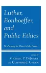 Luther, Bonhoeffer, and Public Ethics cover