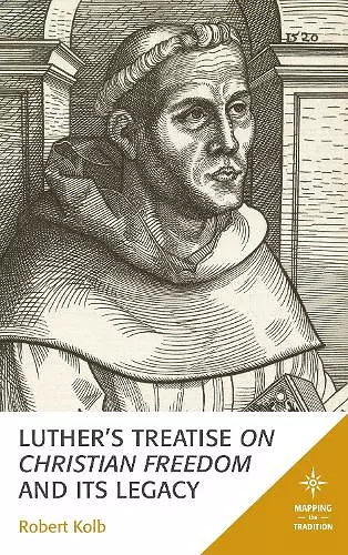 Luther's Treatise On Christian Freedom and Its Legacy cover