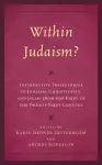 Within Judaism? Interpretive Trajectories in Judaism, Christianity, and Islam from the First to the Twenty-First Century cover