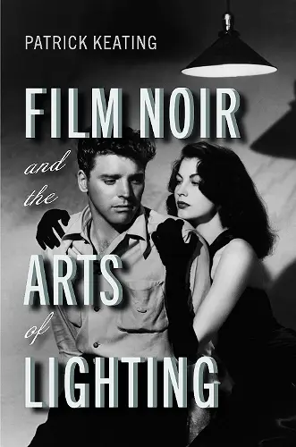 Film Noir and the Arts of Lighting cover