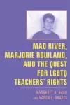 Mad River, Marjorie Rowland, and the Quest for LGBTQ Teachers’ Rights cover