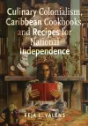 Culinary Colonialism, Caribbean Cookbooks, and Recipes for National Independence cover