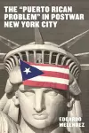 The "Puerto Rican Problem" in Postwar New York City cover