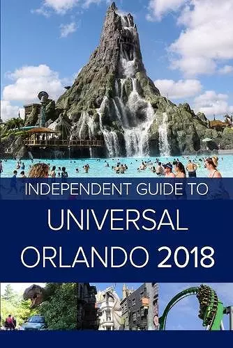 The Independent Guide to Universal Orlando 2018 (Travel Guide) cover