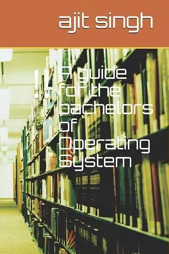 A guide for the bachelors of Operating System cover