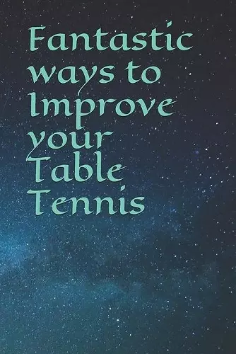 Fantastic ways to Improve your Table Tennis cover