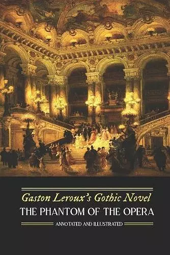 Gaston Leroux's The Phantom of the Opera, Annotated and Illustrated cover