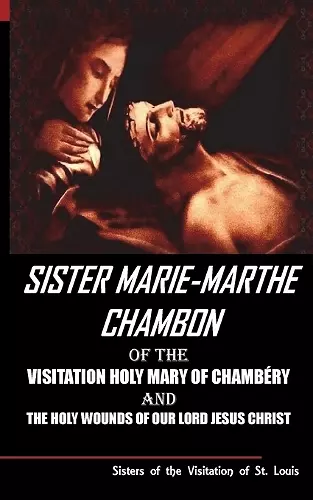 Sister Mary Martha Chambon of the Visitation Holy Mary of Chambery and the Holy Wounds of Our Lord Jesus Christ cover