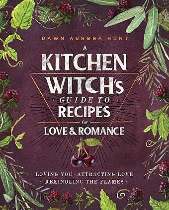 A Kitchen Witch's Guide to Recipes for Love & Romance cover