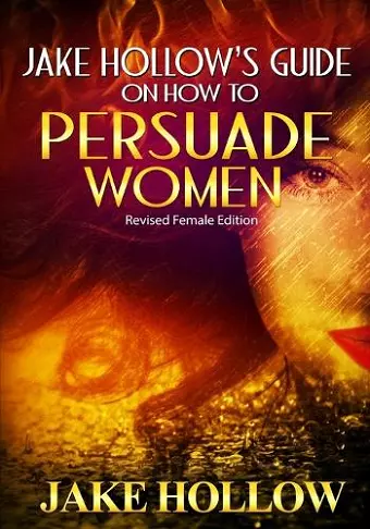 Jake Hollow's Guide on How to Persuade Women cover