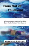 From Out of ... Childhood A Powerful Journey Undoing the Abuse Grace Trazila Western First 21 years cover