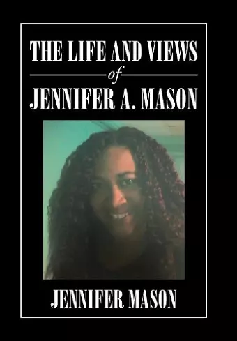 The Life and Views of Jennifer A. Mason cover