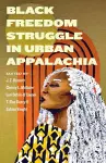 Black Freedom Struggle in Urban Appalachia cover