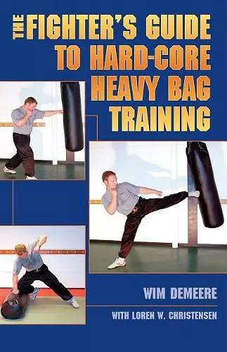 The Fighter's Guide To Hard-Core Heavy Bag Training cover