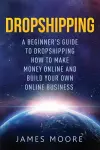 Dropshipping a Beginner's Guide to Dropshipping cover