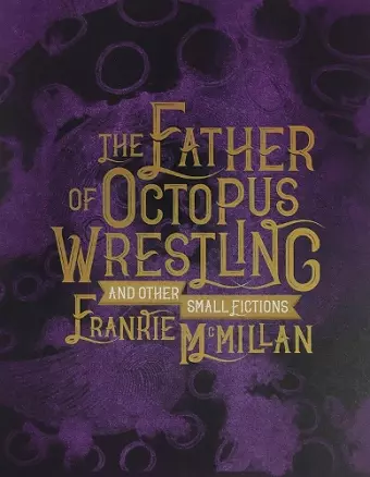 The Father of Octopus Wrestling, and other small fictions cover