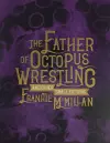 The Father of Octopus Wrestling, and other small fictions cover
