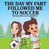 The Day My Fart Followed Me To Soccer cover