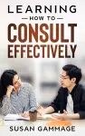 Learning How to Consult Effectively cover