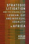 Strategic Litigation and the Struggles of Lesbian, Gay and Bisexual persons in Africa cover