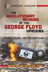 The Revolutionary Meaning of the George Floyd Uprising cover