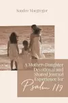 A Mother-Daughter Devotional and Shared Journal Experience for Psalm 119 cover