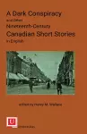 A Dark Conspiracy and Other Nineteenth-Century Canadian Short Stories in English cover